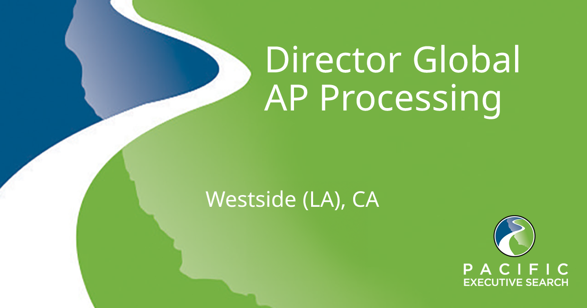 Director Global AP Processing — Westside (LA), CA | Pacific Executive ...